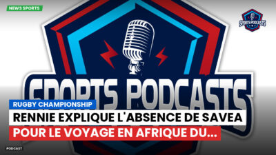 Rugby Championship Podcast: Rugby Championship : Rennie explique l'absence de Savea pour le voyage en Afrique du...
