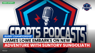 Rugby Championship Podcast: Rugby Championship : James Lowe embarks on new adventure with Suntory Sungoliath