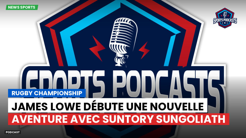 Rugby Championship Podcast: Rugby Championship : James Lowe débute une nouvelle aventure avec Suntory Sungoliath