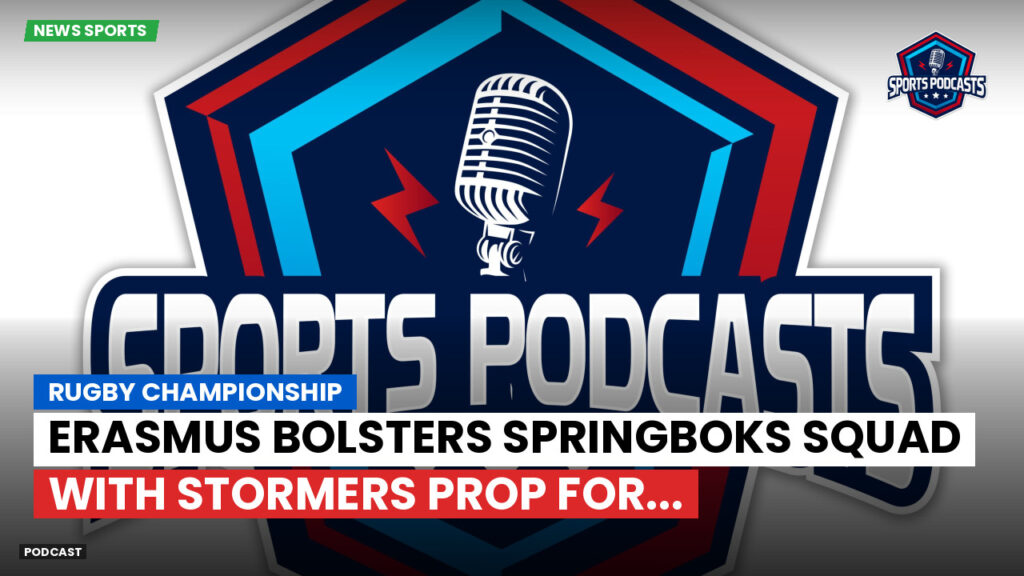 Rugby Championship Podcast: Rugby Championship : Erasmus bolsters Springboks squad with Stormers prop for...