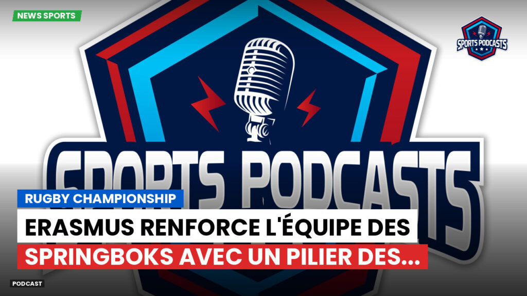 Rugby Championship Podcast: Rugby Championship : Erasmus renforce l'équipe des Springboks avec un pilier des...