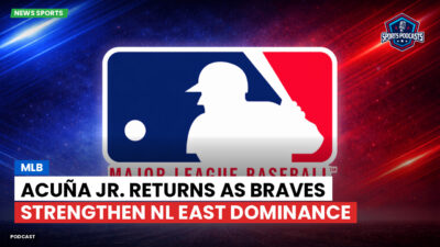 MLB Podcast: MLB : Acuña Jr. Returns as Braves Strengthen NL East Dominance