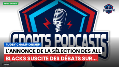 Rugby Championship Podcast: Rugby Championship : L'annonce de la sélection des All Blacks suscite des débats sur...