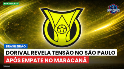 Brasileirão Podcast: Brasileirão : Dorival revela tensão no São Paulo após empate no Maracanã