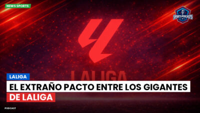 LaLiga Podcast: LaLiga : El extraño pacto entre los gigantes de LaLiga