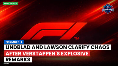 Formula 1 Podcast: Formule-1 : Lindblad and Lawson clarify chaos after Verstappen's explosive remarks