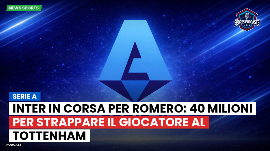 Serie A Podcast: Serie A : Inter in corsa per Romero: 40 milioni per strappare il giocatore al Tottenham