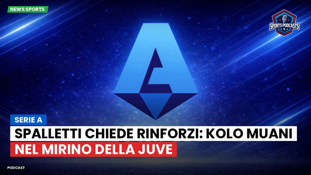 Serie A Podcast: Serie A : Spalletti chiede rinforzi: Kolo Muani nel mirino della Juve