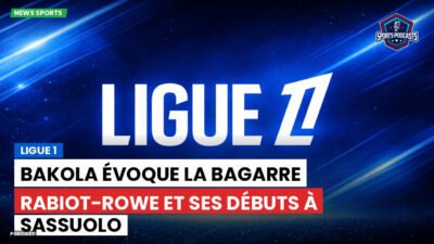Ligue 1 Podcast: Ligue 1 : Bakola évoque la bagarre Rabiot-Rowe et ses débuts à Sassuolo