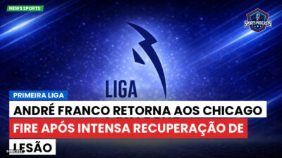 Primeira Liga Podcast: Primeira Liga : André Franco retorna aos Chicago Fire após intensa recuperação de lesão