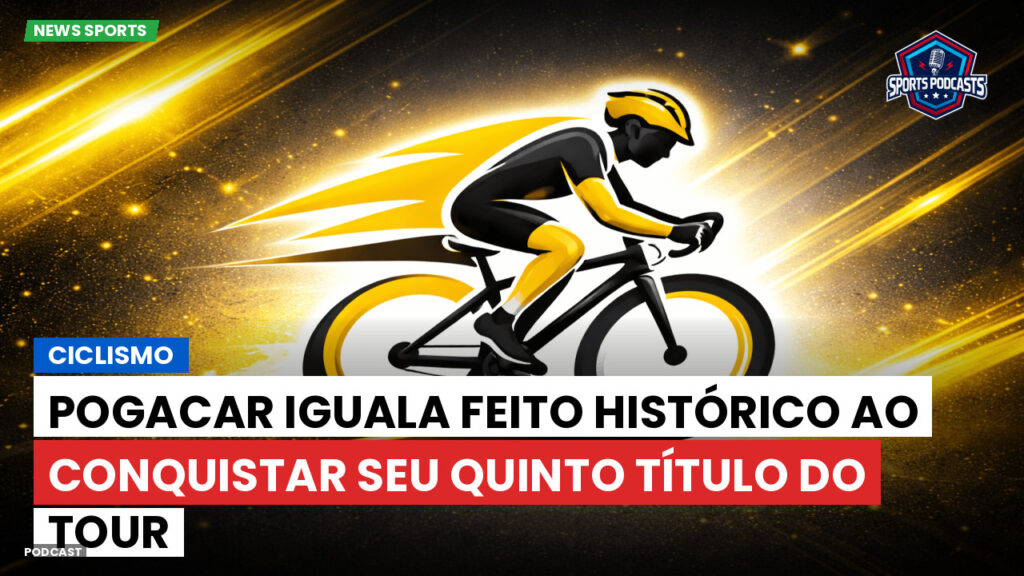 Ciclismo Podcast: Ciclismo : Pogacar iguala feito histórico ao conquistar seu quinto título do Tour